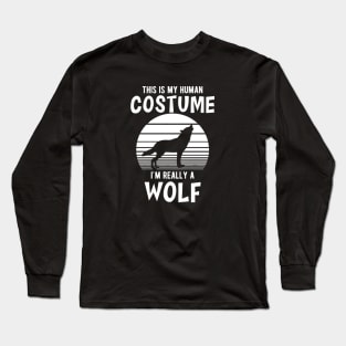 Wolf - This is my human costume I'm really a wolf Long Sleeve T-Shirt